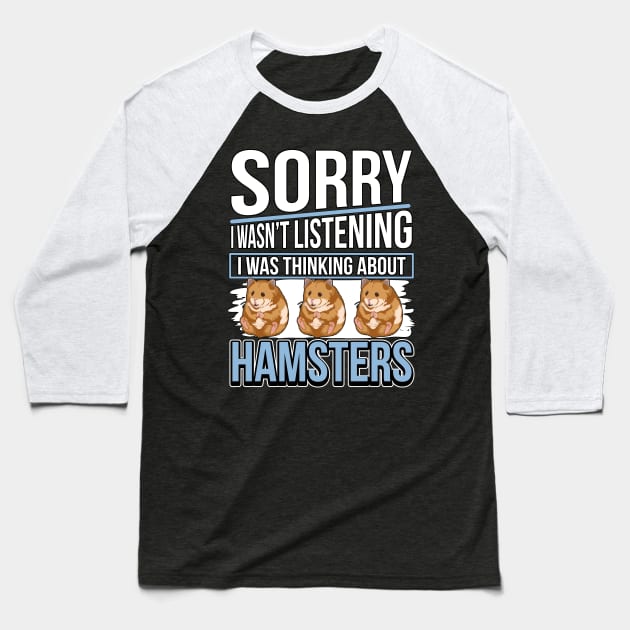 I Wasn't Listening - I Was Thinking About Hamsters Baseball T-Shirt by TheTeeBee